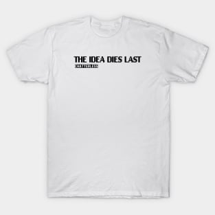 The Idea Dies Last (Black logo) T-Shirt